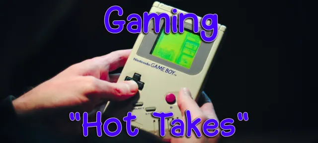Video Game Hot Takes